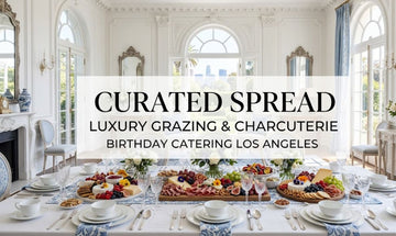 Premium Birthday Catering in Los Angeles - Curated Spread